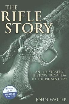 Hardcover The Rifle Story: An Illustrated History from 1756 to the Present Day Book