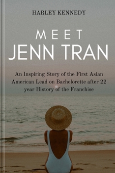 Meet Jenn Tran: An Inspiring Story of the First Asian American Lead on Bachelorette after 22 year History of the Franchise