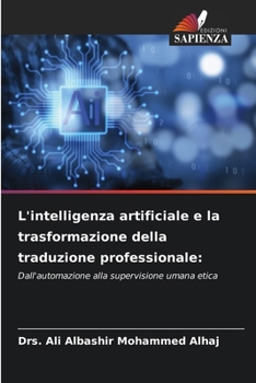 L'intelligenza artificiale e la trasformazione della traduzione professionale (Italian Edition)
