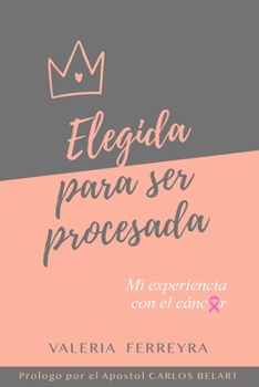 Paperback Elegida para ser procesada: Mi experiencia con el cáncer [Spanish] Book