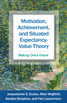 Paperback Motivation, Achievement, and Situated Expectancy-Value Theory: Making One’s Future Book