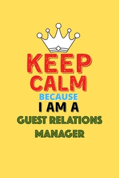 Paperback Keep Calm Because I Am A Guest Relations Manager - Funny Guest Relations Manager Notebook And Journal Gift: Lined Notebook / Journal Gift, 120 Pages, Book