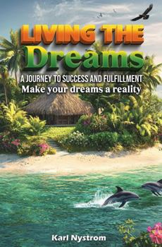 Paperback Living the Dreams: A Journey to Success and Fulfillment. Make Your Dreams a Reality Book
