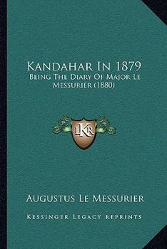 Paperback Kandahar In 1879: Being The Diary Of Major Le Messurier (1880) Book