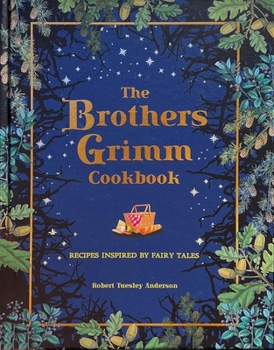 Hardcover The Brothers Grimm Cookbook: Recipes Inspired by Fairy Tales Book