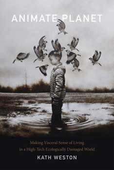 Hardcover Animate Planet: Making Visceral Sense of Living in a High-Tech Ecologically Damaged World Book