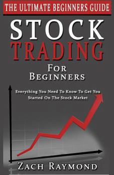 Paperback Stocks: Stock Trading For Beginners: The Ultimate Beginner's Guide - Everything You Need To Know To Get You Started On The Sto Book