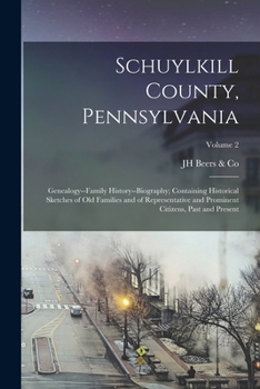 Paperback Schuylkill County, Pennsylvania; Genealogy--family History--biography; Containing Historical Sketches of old Families and of Representative and Promin Book