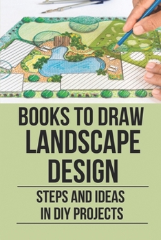 Paperback Books To Draw Landscape Design: Steps And Ideas In DIY Projects: Learn Landscape Design Book