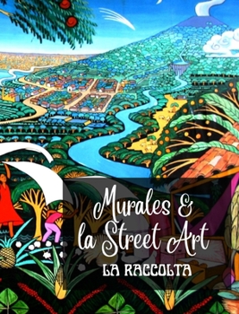 Murales e la Street Art - La Raccolta: La storia raccontata sui muri - Raccolta di 3 foto libri