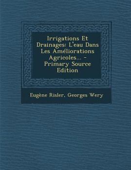 Paperback Irrigations Et Drainages: L'Eau Dans Les Ameliorations Agricoles... - Primary Source Edition [French] Book