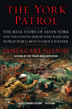 Paperback The York Patrol: The Real Story of Alvin York and the Unsung Heroes Who Made Him World War I's Most Famous Soldier Book