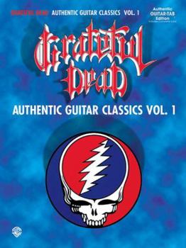 Paperback Grateful Dead -- Authentic Guitar Classics, Vol 1: Authentic Guitar Tab Book
