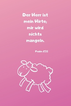 Der Herr ist mein Hirte; mir wird nichts mangeln. Psalm 23,1: Christliches Notizbuch für Kinder - Pink - Liniert - Insgesamt 135 Seiten - Maße ca. DIN A5 (German Edition)