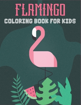 Flamingo Coloring Book For Kids: Cute and unique Flamingo Designs