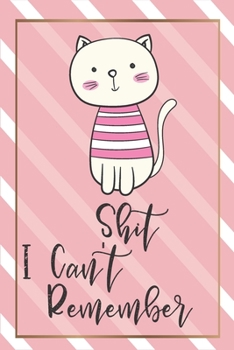 Shit I Can't Remember: Password Organizer Notebook: Internet Password Logbook/ The Personal Internet Address & Password/ Shit I Can't Remember ... Can't Remember. (100 Page, Small, 6 x 9 inch)