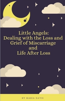 Paperback Little Angels: Dealing with the Loss and Grief of Miscarriage and Life After Loss Book