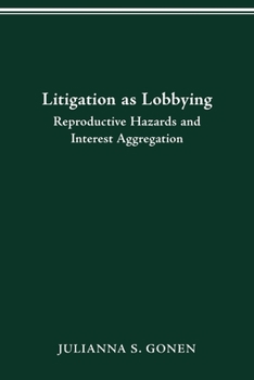 Paperback Litigation as Lobbying: Reproductive Hazards & Interest Aggregation Book