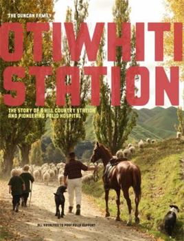 Otiwhiti Station, The Story of a Hill Country Station and Pioneering Polio Hospital
