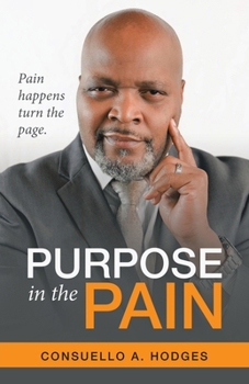 Paperback Purpose in the Pain: Pain Happens Turn the Page. Book
