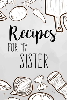 Paperback Recipes For My Sister: family recipes book to write in Your Favorite Cooking Recipes - 100 pages 6x9 inches Book