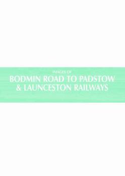 Hardcover Images of Bodmin Road to Padstow Launceston Railways Book