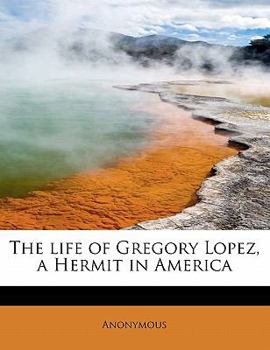 The life of Gregory Lopez, a Hermit in America