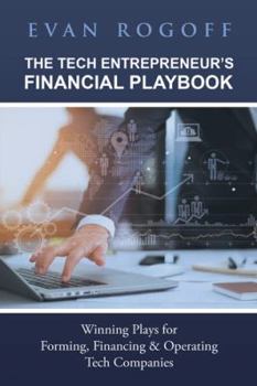 Hardcover The Tech Entrepreneur's Financial Playbook: Winning Plays for Forming, Financing & Operating Tech Companies Book