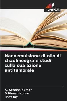 Nanoemulsione di olio di chaulmoogra e studi sulla sua azione antitumorale (Italian Edition)
