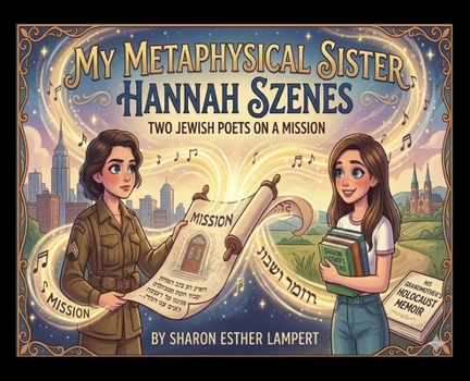 Hannah Szenes: My Metaphysical Sister: Two Jewish Poets on a Mission