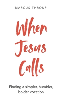 Paperback When Jesus Calls: Finding a Simpler, Humbler, Bolder Vocation Book