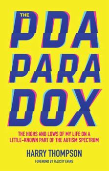 Paperback The PDA Paradox: The Highs and Lows of My Life on a Little-Known Part of the Autism Spectrum Book