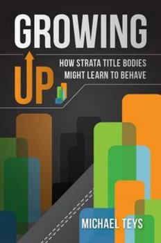 Paperback Growing Up - How Strata Title Bodies Might Learn to Behave Book