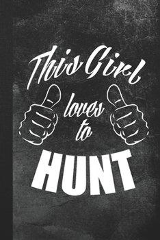 This Girl Loves To Hunt: Blank Lined Notebook Journal Gift for Hunting Girl