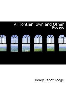 Hardcover A Frontier Town and Other Essays Book