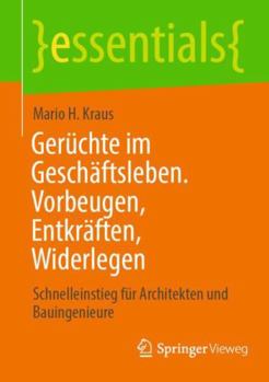 Paperback Gerüchte Im Geschäftsleben. Vorbeugen, Entkräften, Widerlegen: Schnelleinstieg Für Architekten Und Bauingenieure [German] Book