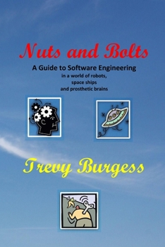 Paperback Nuts And Bolts - A Guide to Software Engineering in a world of robots, space ships and prosthetic brains Book