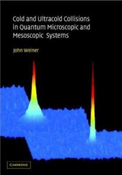 Hardcover Cold and Ultracold Collisions in Quantum Microscopic and Mesoscopic Systems Book
