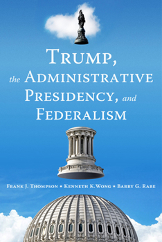 Paperback Trump, the Administrative Presidency, and Federalism Book