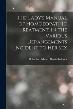 Paperback The Lady's Manual of Homoeopathic Treatment, in the Various Derangements Incident to Her Sex Book