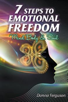 Paperback 7 Steps to Emotional Freedom: Mind Body Soul and Spirit Book
