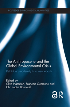 Hardcover The Anthropocene and the Global Environmental Crisis: Rethinking Modernity in a New Epoch Book