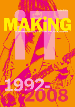 Hardcover Bootsy Holler: Making It: An Intimate Documentary of the Seattle Indie, Rock & Punk Scene, 1992-2008 Book