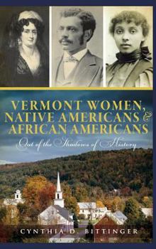 Hardcover Vermont Women, Native Americans & African Americans: Out of the Shadows of History Book