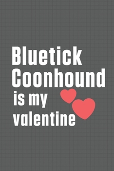 Paperback Bluetick Coonhound is my valentine: For Bluetick Coonhound Dog Fans Book