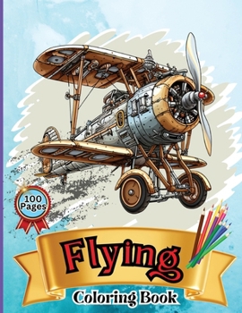 Paperback Flying Coloring Book: Kids' Aircraft Coloring Book: Soar, Color, and Learn: From Toddlers to Pre-teens [Large Print] Book