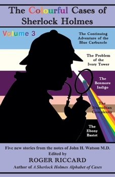 Paperback The Colourful Cases of Sherlock Holmes (Volume 3): Five new stories from the notes of John H. Watson Book