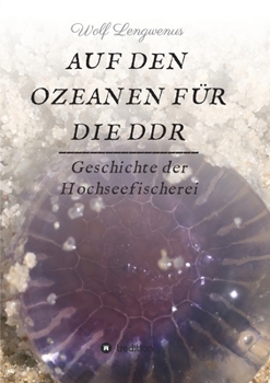 Paperback Auf den Ozeanen für die DDR: Geschichte der Hochseefischerei [German] Book