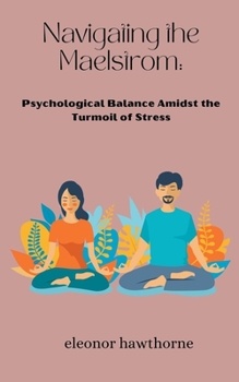 Navigating the Maelstrom: Psychological Balance Amidst the Turmoil of Stress