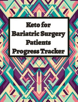 Paperback Keto for Bariatric Surgery Patients Progress Tracker: Comprehensive Tracker for All Aspects of Your Bariatric Journey Book